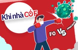 KHI NHÀ CÓ F: F0 mắc Omicron - Những khác biệt cần lưu ý