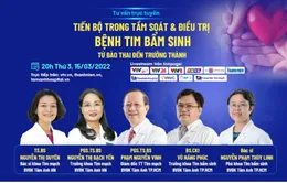 Tư vấn trực tuyến: "Tiến bộ trong tầm soát & điều trị bệnh tim bẩm sinh từ bào thai đến trưởng thành"