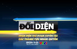 Đón xem Đối diện tháng 3: Nhận diện thủ đoạn xuyên tạc các thành tựu nhân quyền