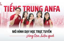 Tiếng Trung Anfa: Mô hình dạy học trực tuyến sáng tạo, hiệu quả