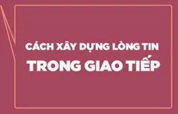 Cách xây dựng lòng tin trong giao tiếp