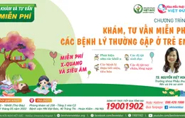 Khám, tư vấn miễn phí các bệnh lý thường gặp ở trẻ em