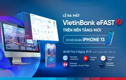 Chờ đón sự ra mắt của VietinBank eFAST trên nền tảng mới