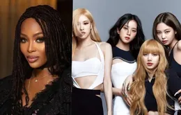 Siêu mẫu Naomi Campbell công khai ủng hộ BLACKPINK