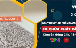 "Nóng" trên Chuyển động 24h hôm nay: Thực phẩm giảm cân có chứa... chất cấm