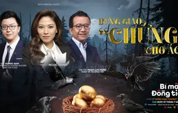 Trực tiếp Bí mật đồng tiền số 31: Đừng giao "chứng" cho ác