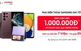 Ưu đãi tới 8 triệu đồng trong Sale tháng 7 cùng Viettel Store và Samsung