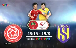 CLB Viettel – Sông Lam Nghệ An: 19h15 trực tiếp trên VTV5, VTV6