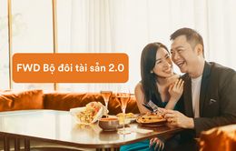 "FWD Bộ đôi tài sản 2.0" quyền lợi bảo vệ và đầu tư vượt trội