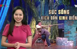 Nở rộ làm mới kịch bản kinh điển: Thiếu vắng kịch bản và người tài?