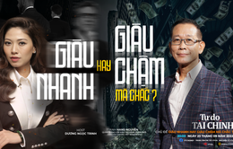 [20h ngày 23/09] MONEYtalk số 38: “Giàu nhanh hay giàu chậm mà chắc?"