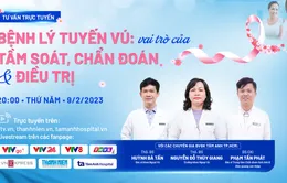 Tư vấn trực tuyến: Bệnh lý tuyến vú - Vai trò của tầm soát, chẩn đoán và điều trị