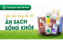 Tây Nguyên Food Việt Nam mang thực phẩm thuần tự nhiên đến với người tiêu dùng