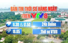 Các bản tin thời sự hàng ngày trên VTV8