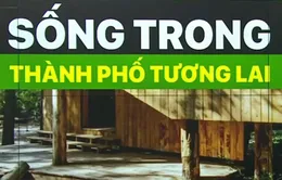 Xu hướng đô thị xanh được áp dụng hiệu quả trên thế giới
