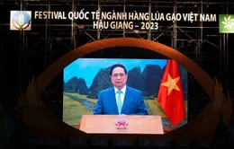 Thông điệp của Thủ tướng Phạm Minh Chính tại Festival quốc tế ngành hàng lúa gạo