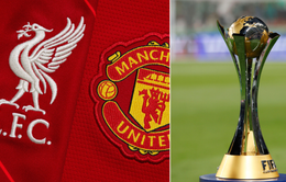 Liverpool và Man Utd hết cơ hội dự FIFA Club World Cup 2025