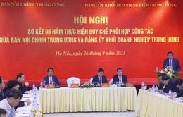 Tăng cường phối hợp giữa Ban Nội chính Trung ương và Đảng ủy Khối Doanh nghiệp Trung ương