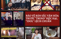 Bảo vệ bản sắc văn hóa Việt Nam trước sự xuyên tạc, độc hại, “idol” lệch chuẩn