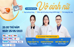 Tư vấn trực tuyến: “Vô sinh nữ do suy buồng trứng, giảm dự trữ buồng trứng (AMH thấp) & trữ trứng làm mẹ”