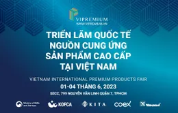 VIPREMIUM 2023: Triển lãm quốc tế nguồn cung ứng hàng đầu tại Việt Nam