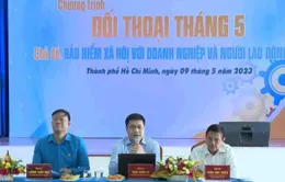 Đối thoại chính sách bảo hiểm xã hội với doanh nghiệp và công nhân