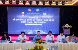“Hội thảo về công tác quản lý trong hoạt động phát thanh, truyền hình” - Tìm giải pháp để tiếp tục phát triển bền vững