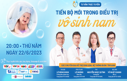 Tư vấn trực tuyến: Tiến bộ mới trong điều trị vô sinh nam