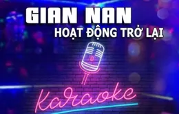 Karaoke gian nan chờ ngày trở lại: Số lượng cơ sở được mở lại chỉ đếm trên đầu ngón tay