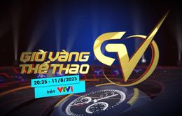 Giờ vàng thể thao tuần này, 11/8 | Sức mạnh của bóng đá