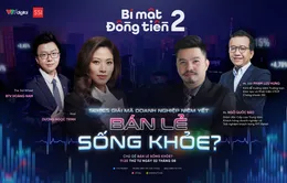 [11h20 ngày 9/8] Bí mật đồng tiền mùa 2 - Số 22: Bán lẻ sống khỏe?