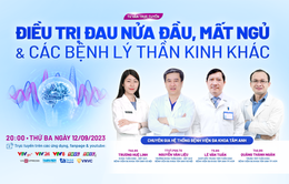 Tư vấn trực tuyến: Điều trị đau nửa đầu, mất ngủ và các bệnh lý thần kinh khác