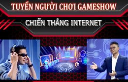 Cơ hội tham gia gameshow "Chiến thắng internet" đã trở lại