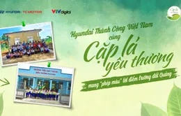 Hyundai Thành Công Việt Nam cùng Cặp lá yêu thương mang "phép màu" tới điểm trường đất Quảng