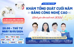 Tư vấn trực tuyến: "Khám tổng quát cuối năm bằng công nghệ cao - Bình yên đón tuổi mới 2024"