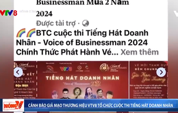 Cảnh báo giả mạo thương hiệu VTV8 tổ chức cuộc thi Tiếng hát Doanh nhân