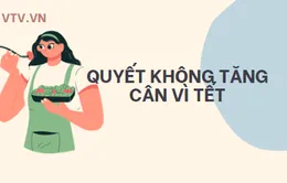 Nguyên tắc không lo tăng cân vào dịp Tết