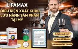 LIFAMAX - Giải độc gan được FDA chứng nhận đủ điều kiện xuất khẩu và lưu hành tại Mỹ