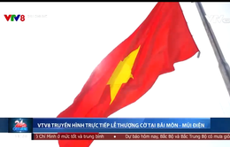 Truyền hình trực tiếp Lễ Thượng cờ tại bãi Môn - Mũi Điện trên sóng VTV8