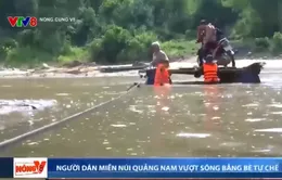 Người dân miền núi Quảng Nam tự làm bè vượt sông