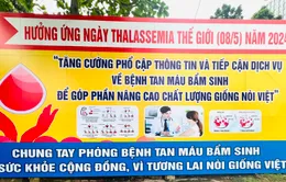 Ngày Thalassemia thế giới (8/5): Tầm soát để sớm phòng bệnh tan máu bẩm sinh