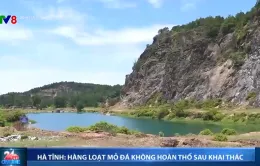 Hà Tĩnh: Hàng loạt mỏ đá không hoàn thổ sau khai thác