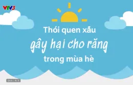 Răng cần được bảo vệ hơn vào mùa Hè