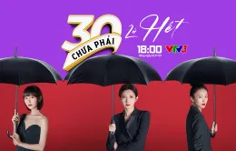 Phim '30 chưa phải là hết' lên sóng VTV3