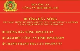 Đồng Nai công khai số điện thoại của Giám đốc Công an tỉnh để tiếp nhận phản ánh tiêu cực