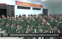 Tổng Bí thư Nguyễn Phú Trọng với lực lượng vũ trang Quảng Trị