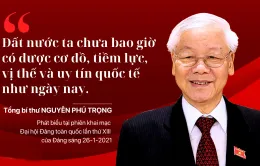 "Đất nước ta chưa bao giờ có được cơ đồ, tiềm lực, vị thế và uy tín quốc tế như ngày nay"