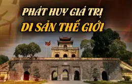 Phát huy giá trị di sản thế giới cần đặt trong mối quan hệ giữa văn hóa và kinh tế