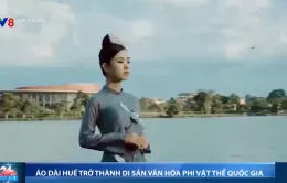 Tri thức dân gian may, mặc áo dài Huế trở thành di sản văn hóa phi vật thể quốc gia