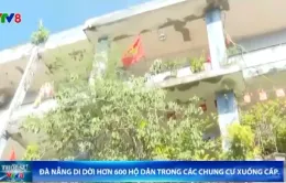 Đà Nẵng di dời hơn 600 hộ dân trong các chung cư xuống cấp